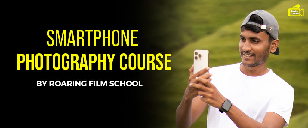 Smartphone Photography Course by Roaring Film School